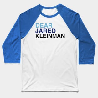 DEAR JARED KLEINMAN Baseball T-Shirt